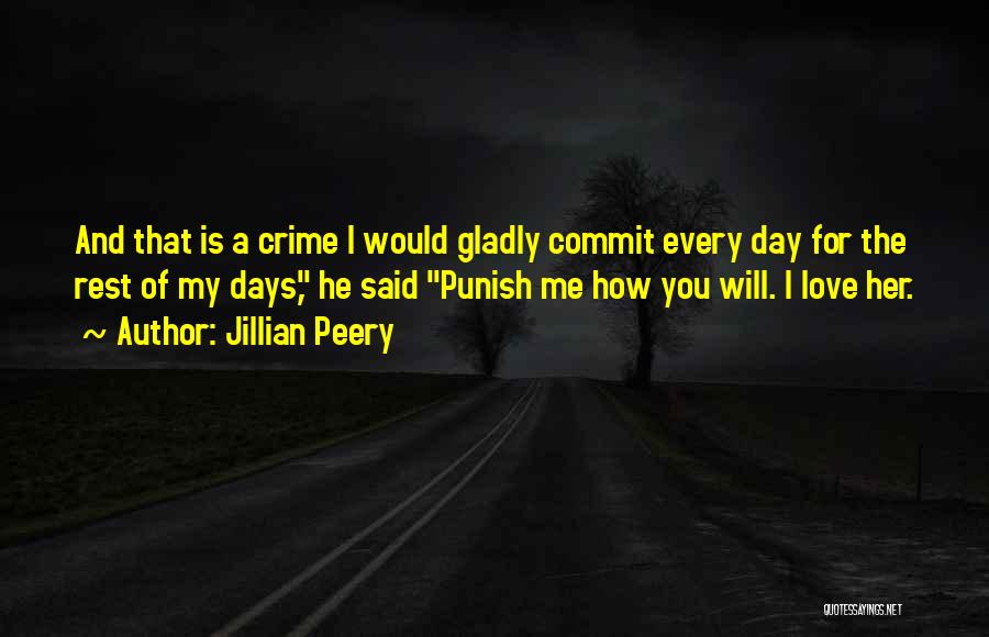 Jillian Peery Quotes: And That Is A Crime I Would Gladly Commit Every Day For The Rest Of My Days, He Said Punish