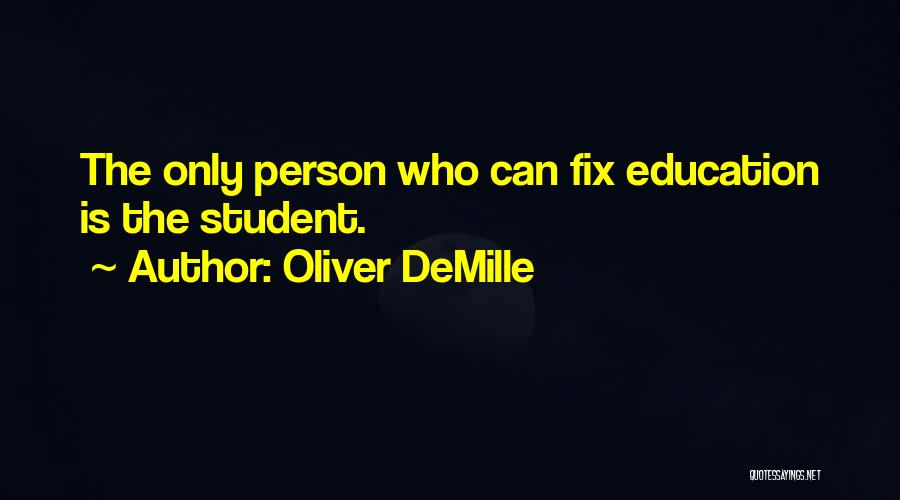 Oliver DeMille Quotes: The Only Person Who Can Fix Education Is The Student.