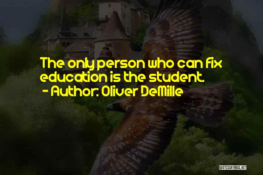 Oliver DeMille Quotes: The Only Person Who Can Fix Education Is The Student.
