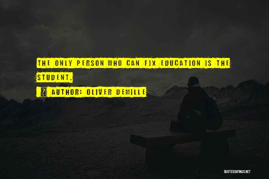 Oliver DeMille Quotes: The Only Person Who Can Fix Education Is The Student.