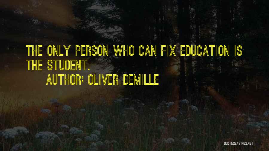 Oliver DeMille Quotes: The Only Person Who Can Fix Education Is The Student.