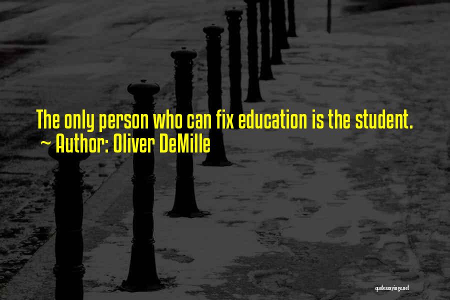 Oliver DeMille Quotes: The Only Person Who Can Fix Education Is The Student.