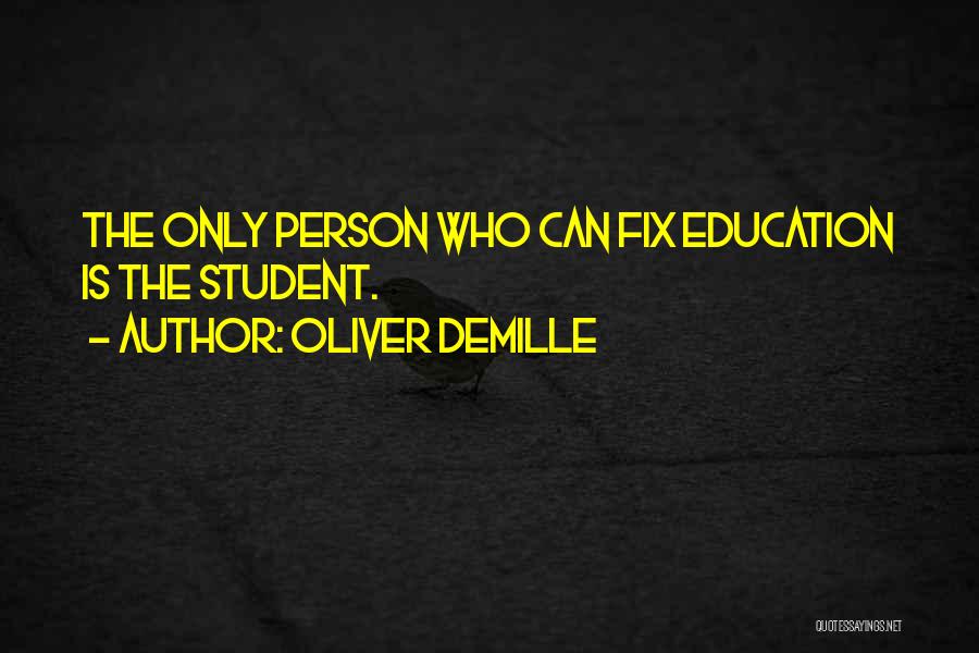 Oliver DeMille Quotes: The Only Person Who Can Fix Education Is The Student.