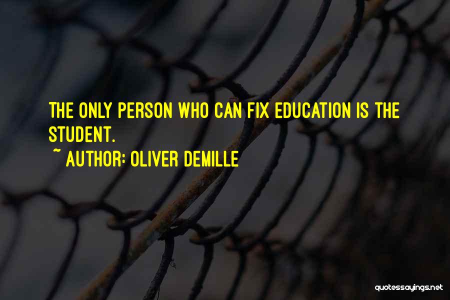 Oliver DeMille Quotes: The Only Person Who Can Fix Education Is The Student.