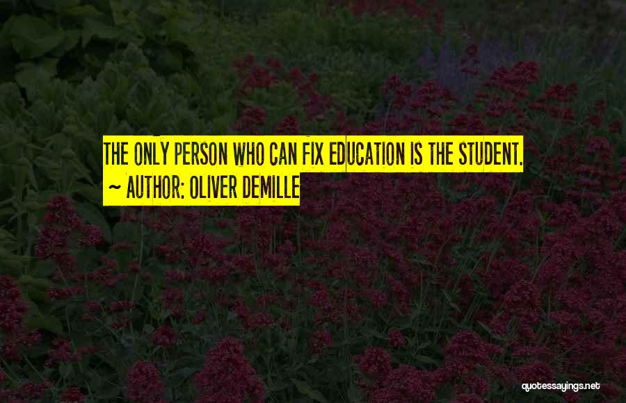 Oliver DeMille Quotes: The Only Person Who Can Fix Education Is The Student.