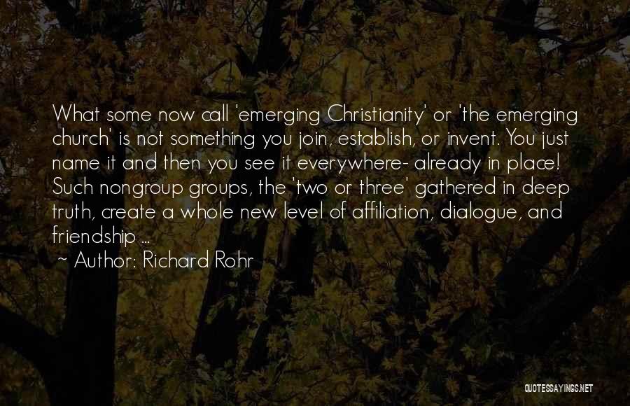 Richard Rohr Quotes: What Some Now Call 'emerging Christianity' Or 'the Emerging Church' Is Not Something You Join, Establish, Or Invent. You Just