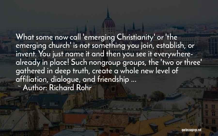 Richard Rohr Quotes: What Some Now Call 'emerging Christianity' Or 'the Emerging Church' Is Not Something You Join, Establish, Or Invent. You Just