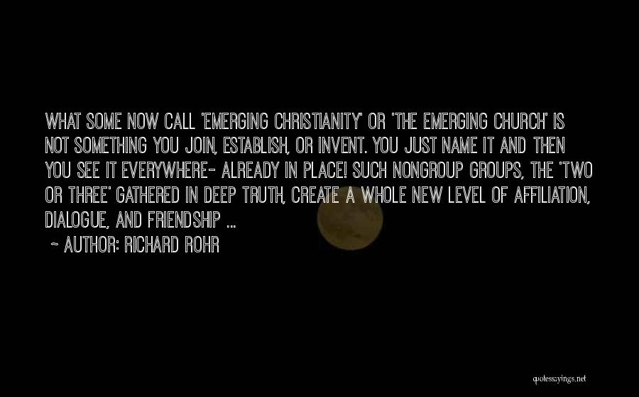 Richard Rohr Quotes: What Some Now Call 'emerging Christianity' Or 'the Emerging Church' Is Not Something You Join, Establish, Or Invent. You Just