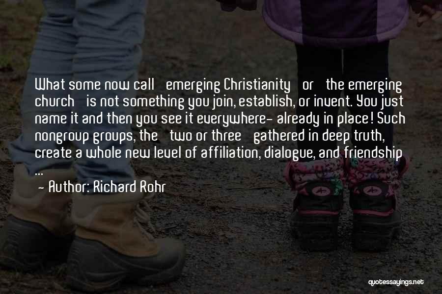 Richard Rohr Quotes: What Some Now Call 'emerging Christianity' Or 'the Emerging Church' Is Not Something You Join, Establish, Or Invent. You Just