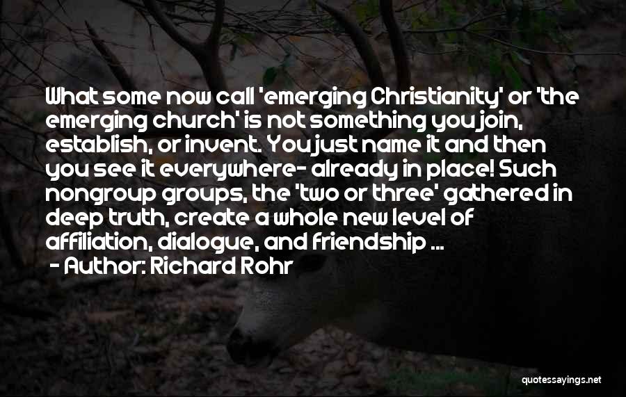 Richard Rohr Quotes: What Some Now Call 'emerging Christianity' Or 'the Emerging Church' Is Not Something You Join, Establish, Or Invent. You Just