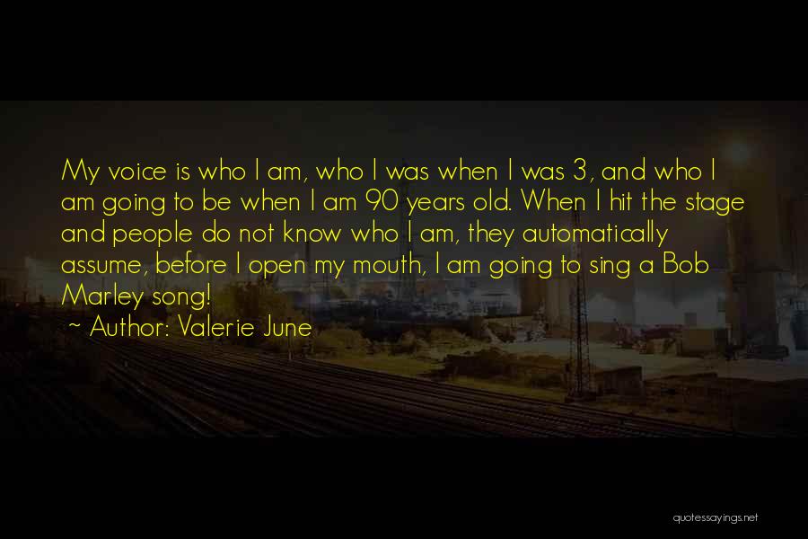 Valerie June Quotes: My Voice Is Who I Am, Who I Was When I Was 3, And Who I Am Going To Be