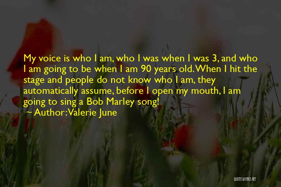 Valerie June Quotes: My Voice Is Who I Am, Who I Was When I Was 3, And Who I Am Going To Be