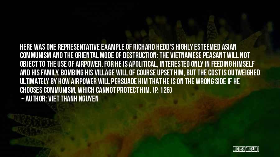 Viet Thanh Nguyen Quotes: Here Was One Representative Example Of Richard Hedd's Highly Esteemed Asian Communism And The Oriental Mode Of Destruction: The Vietnamese