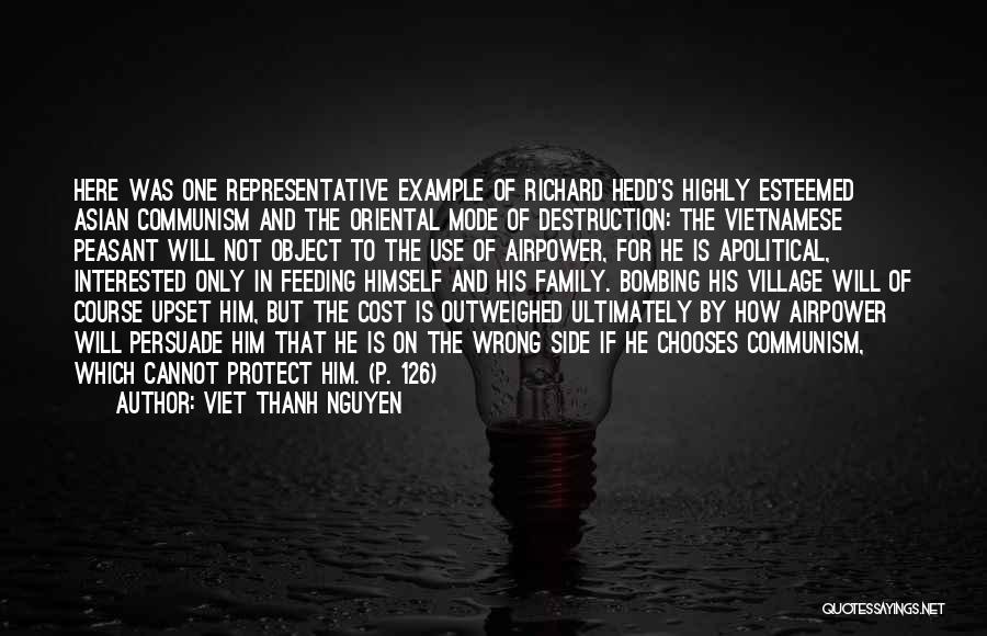 Viet Thanh Nguyen Quotes: Here Was One Representative Example Of Richard Hedd's Highly Esteemed Asian Communism And The Oriental Mode Of Destruction: The Vietnamese