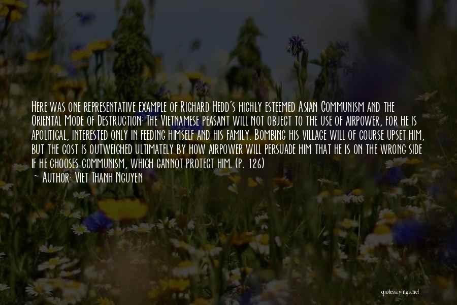 Viet Thanh Nguyen Quotes: Here Was One Representative Example Of Richard Hedd's Highly Esteemed Asian Communism And The Oriental Mode Of Destruction: The Vietnamese
