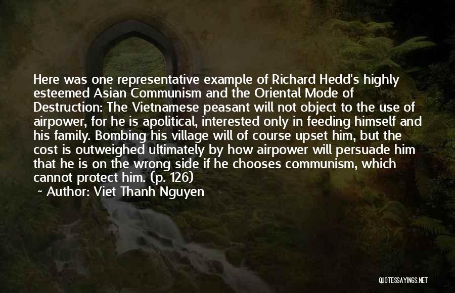 Viet Thanh Nguyen Quotes: Here Was One Representative Example Of Richard Hedd's Highly Esteemed Asian Communism And The Oriental Mode Of Destruction: The Vietnamese