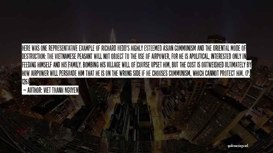 Viet Thanh Nguyen Quotes: Here Was One Representative Example Of Richard Hedd's Highly Esteemed Asian Communism And The Oriental Mode Of Destruction: The Vietnamese