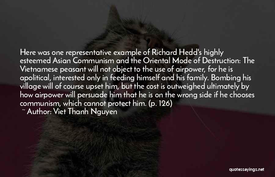 Viet Thanh Nguyen Quotes: Here Was One Representative Example Of Richard Hedd's Highly Esteemed Asian Communism And The Oriental Mode Of Destruction: The Vietnamese