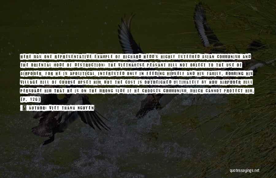 Viet Thanh Nguyen Quotes: Here Was One Representative Example Of Richard Hedd's Highly Esteemed Asian Communism And The Oriental Mode Of Destruction: The Vietnamese