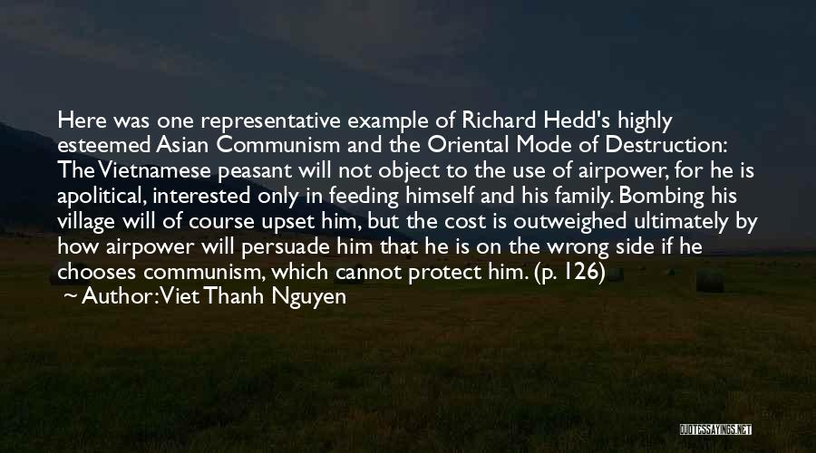 Viet Thanh Nguyen Quotes: Here Was One Representative Example Of Richard Hedd's Highly Esteemed Asian Communism And The Oriental Mode Of Destruction: The Vietnamese