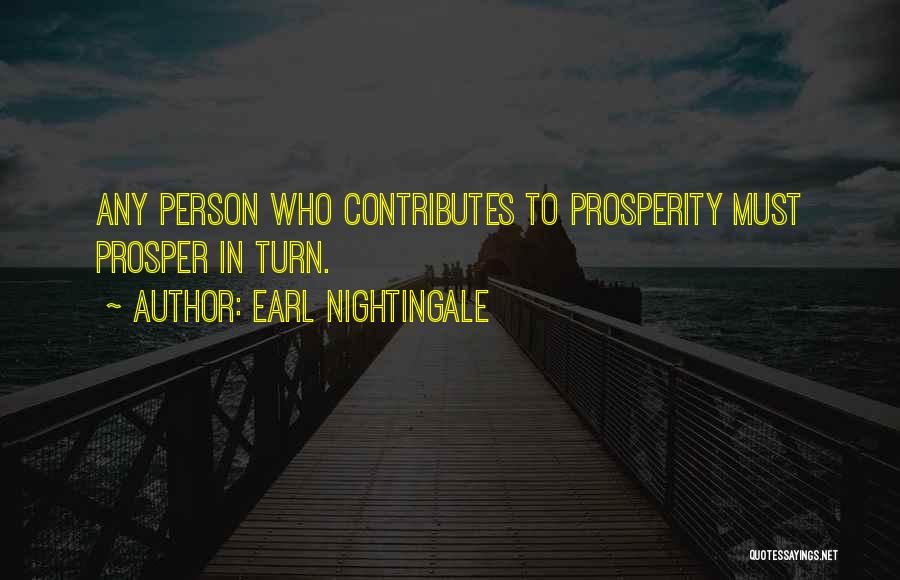 Earl Nightingale Quotes: Any Person Who Contributes To Prosperity Must Prosper In Turn.