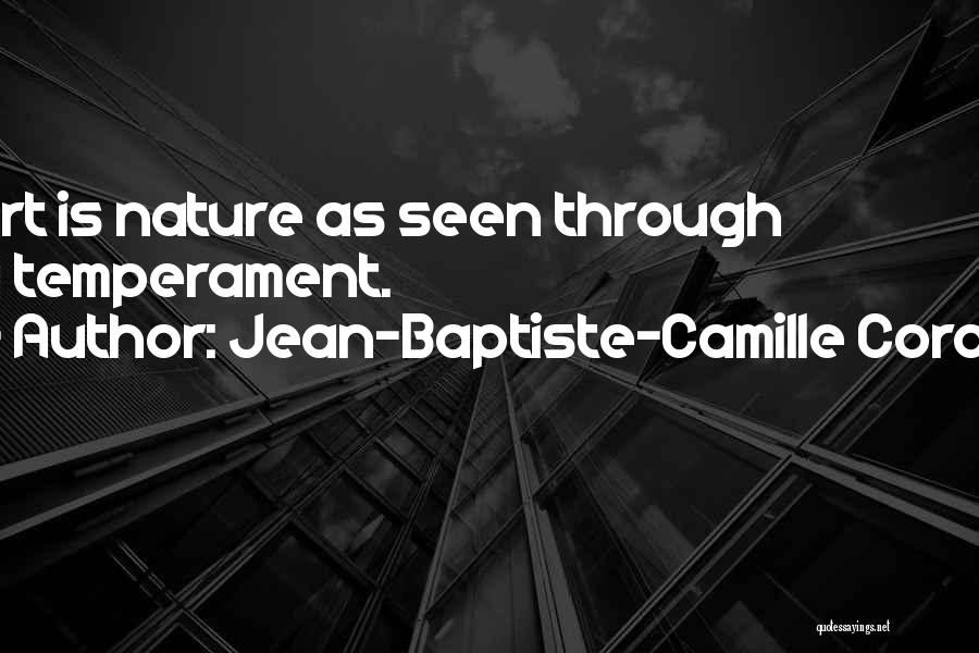 Jean-Baptiste-Camille Corot Quotes: Art Is Nature As Seen Through A Temperament.