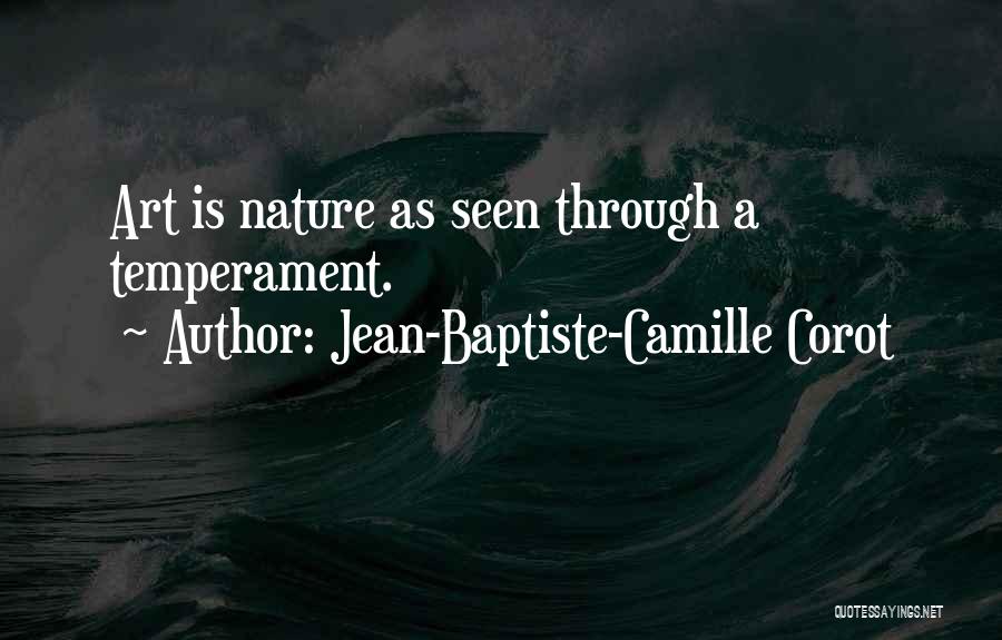 Jean-Baptiste-Camille Corot Quotes: Art Is Nature As Seen Through A Temperament.
