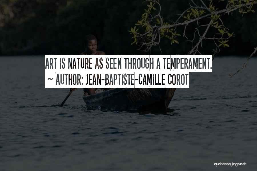 Jean-Baptiste-Camille Corot Quotes: Art Is Nature As Seen Through A Temperament.