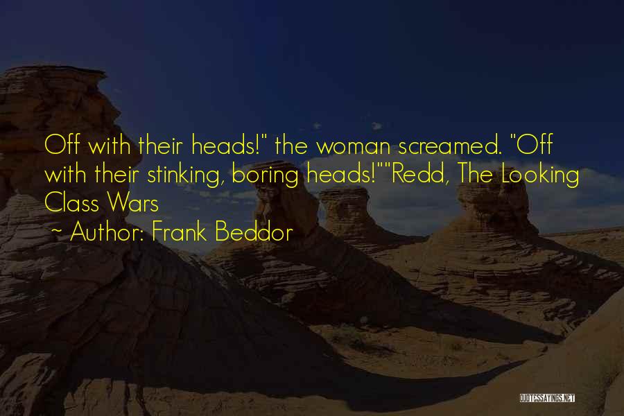 Frank Beddor Quotes: Off With Their Heads! The Woman Screamed. Off With Their Stinking, Boring Heads!redd, The Looking Class Wars
