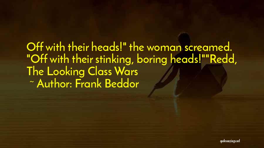 Frank Beddor Quotes: Off With Their Heads! The Woman Screamed. Off With Their Stinking, Boring Heads!redd, The Looking Class Wars