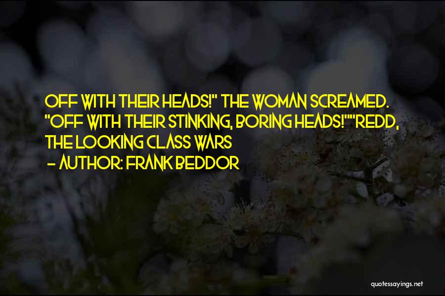 Frank Beddor Quotes: Off With Their Heads! The Woman Screamed. Off With Their Stinking, Boring Heads!redd, The Looking Class Wars