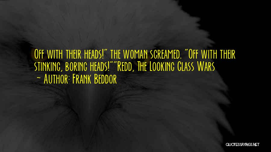 Frank Beddor Quotes: Off With Their Heads! The Woman Screamed. Off With Their Stinking, Boring Heads!redd, The Looking Class Wars