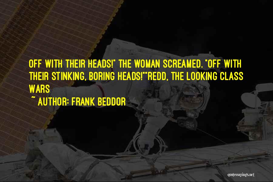 Frank Beddor Quotes: Off With Their Heads! The Woman Screamed. Off With Their Stinking, Boring Heads!redd, The Looking Class Wars