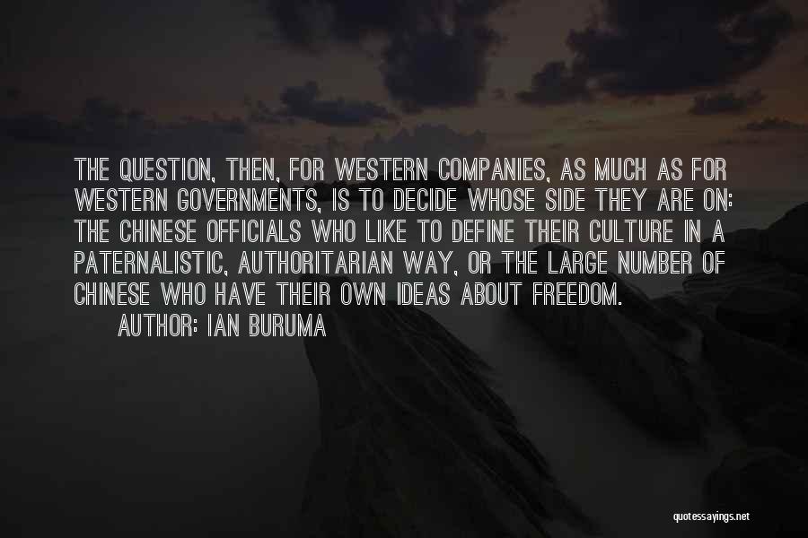 Ian Buruma Quotes: The Question, Then, For Western Companies, As Much As For Western Governments, Is To Decide Whose Side They Are On: