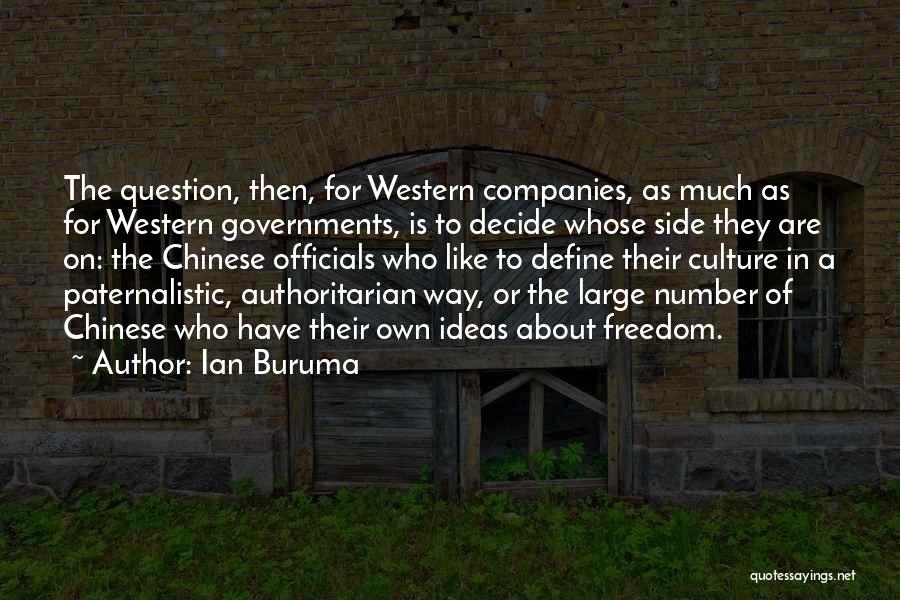 Ian Buruma Quotes: The Question, Then, For Western Companies, As Much As For Western Governments, Is To Decide Whose Side They Are On: