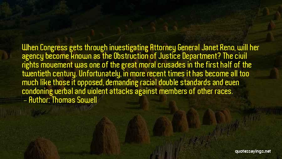 Thomas Sowell Quotes: When Congress Gets Through Investigating Attorney General Janet Reno, Will Her Agency Become Known As The Obstruction Of Justice Department?