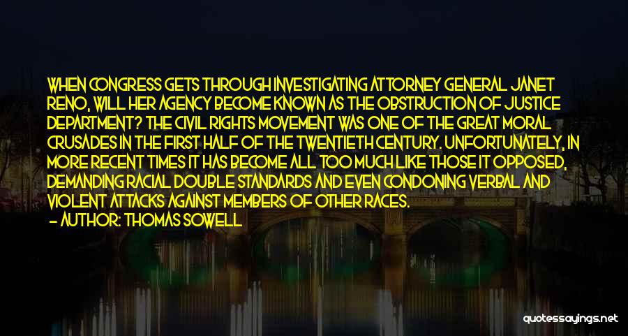 Thomas Sowell Quotes: When Congress Gets Through Investigating Attorney General Janet Reno, Will Her Agency Become Known As The Obstruction Of Justice Department?