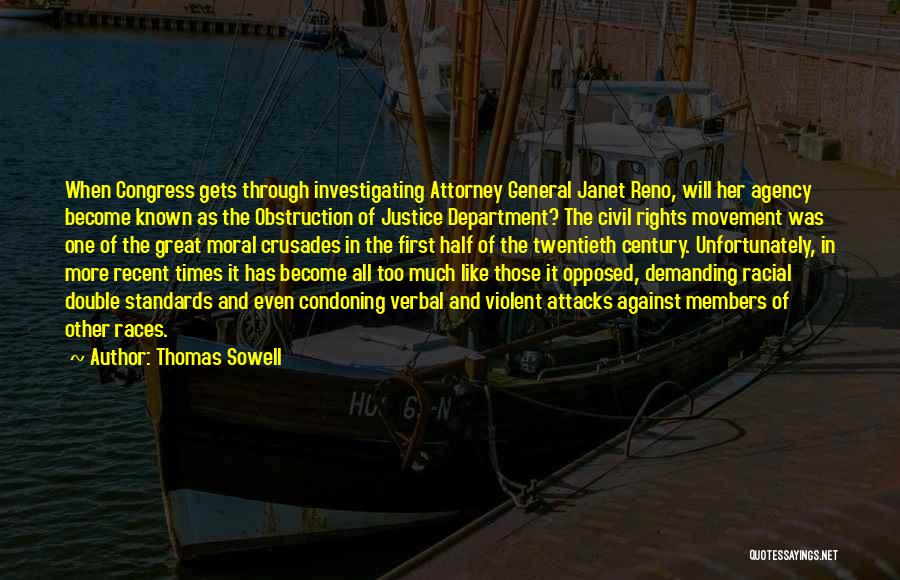 Thomas Sowell Quotes: When Congress Gets Through Investigating Attorney General Janet Reno, Will Her Agency Become Known As The Obstruction Of Justice Department?