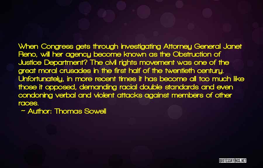 Thomas Sowell Quotes: When Congress Gets Through Investigating Attorney General Janet Reno, Will Her Agency Become Known As The Obstruction Of Justice Department?