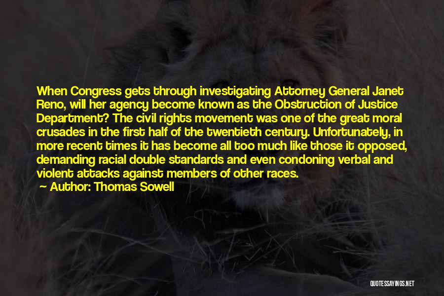 Thomas Sowell Quotes: When Congress Gets Through Investigating Attorney General Janet Reno, Will Her Agency Become Known As The Obstruction Of Justice Department?