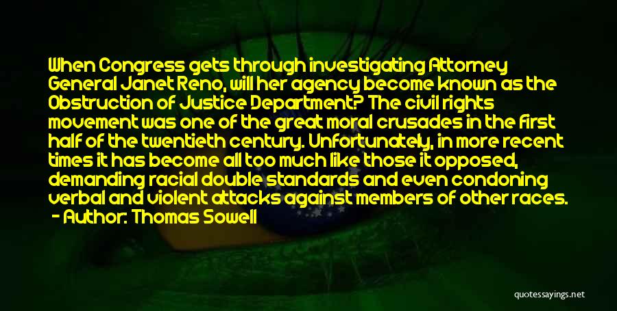 Thomas Sowell Quotes: When Congress Gets Through Investigating Attorney General Janet Reno, Will Her Agency Become Known As The Obstruction Of Justice Department?