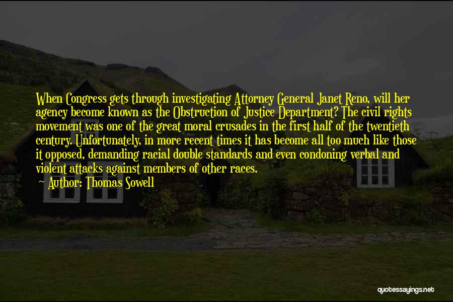 Thomas Sowell Quotes: When Congress Gets Through Investigating Attorney General Janet Reno, Will Her Agency Become Known As The Obstruction Of Justice Department?