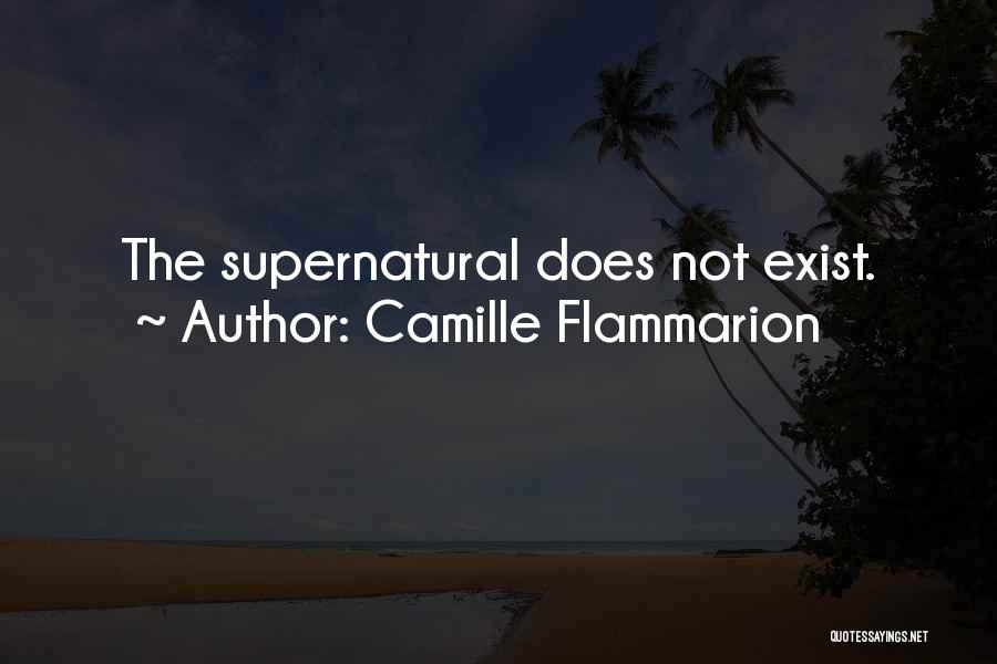 Camille Flammarion Quotes: The Supernatural Does Not Exist.