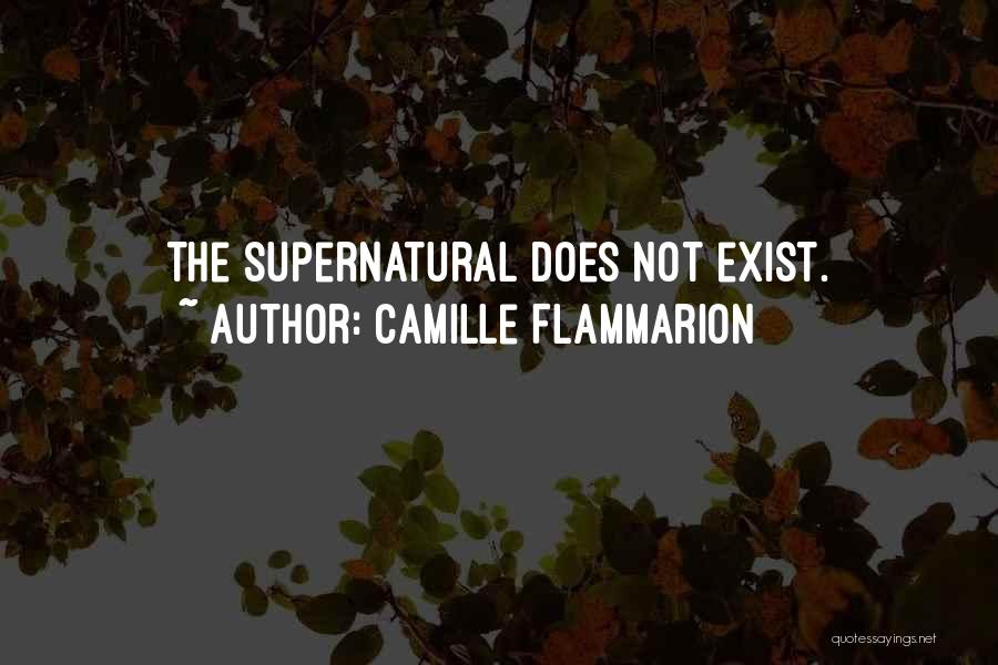 Camille Flammarion Quotes: The Supernatural Does Not Exist.