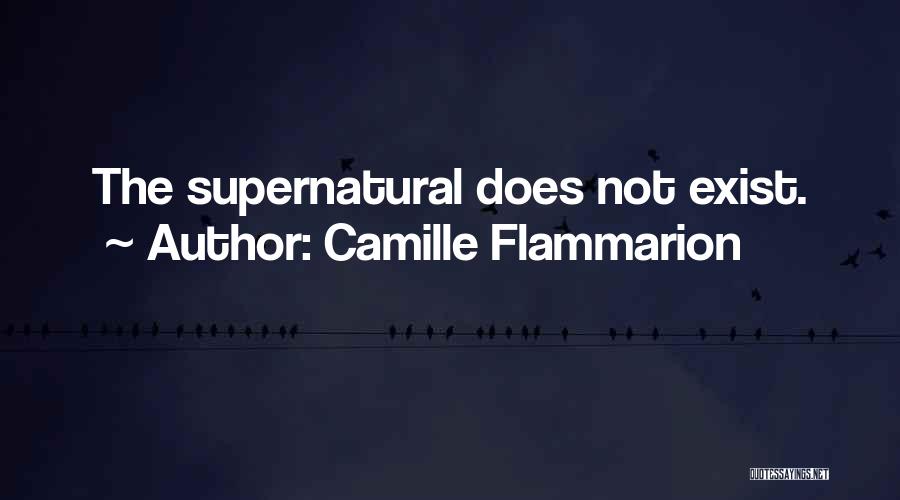 Camille Flammarion Quotes: The Supernatural Does Not Exist.