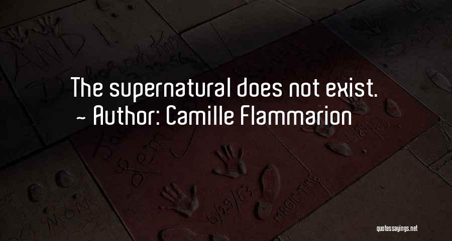 Camille Flammarion Quotes: The Supernatural Does Not Exist.