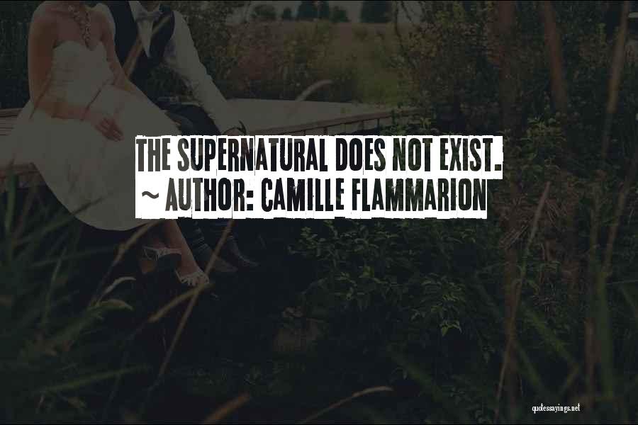 Camille Flammarion Quotes: The Supernatural Does Not Exist.