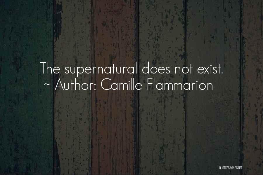 Camille Flammarion Quotes: The Supernatural Does Not Exist.