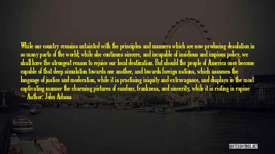 John Adams Quotes: While Our Country Remains Untainted With The Principles And Manners Which Are Now Producing Desolation In So Many Parts Of