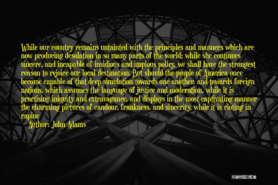 John Adams Quotes: While Our Country Remains Untainted With The Principles And Manners Which Are Now Producing Desolation In So Many Parts Of